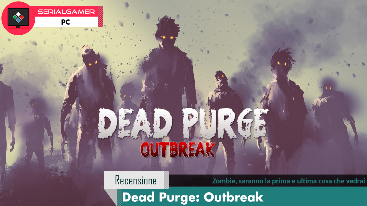 Dead Purge: Outbreak Recensione Serial Gamer