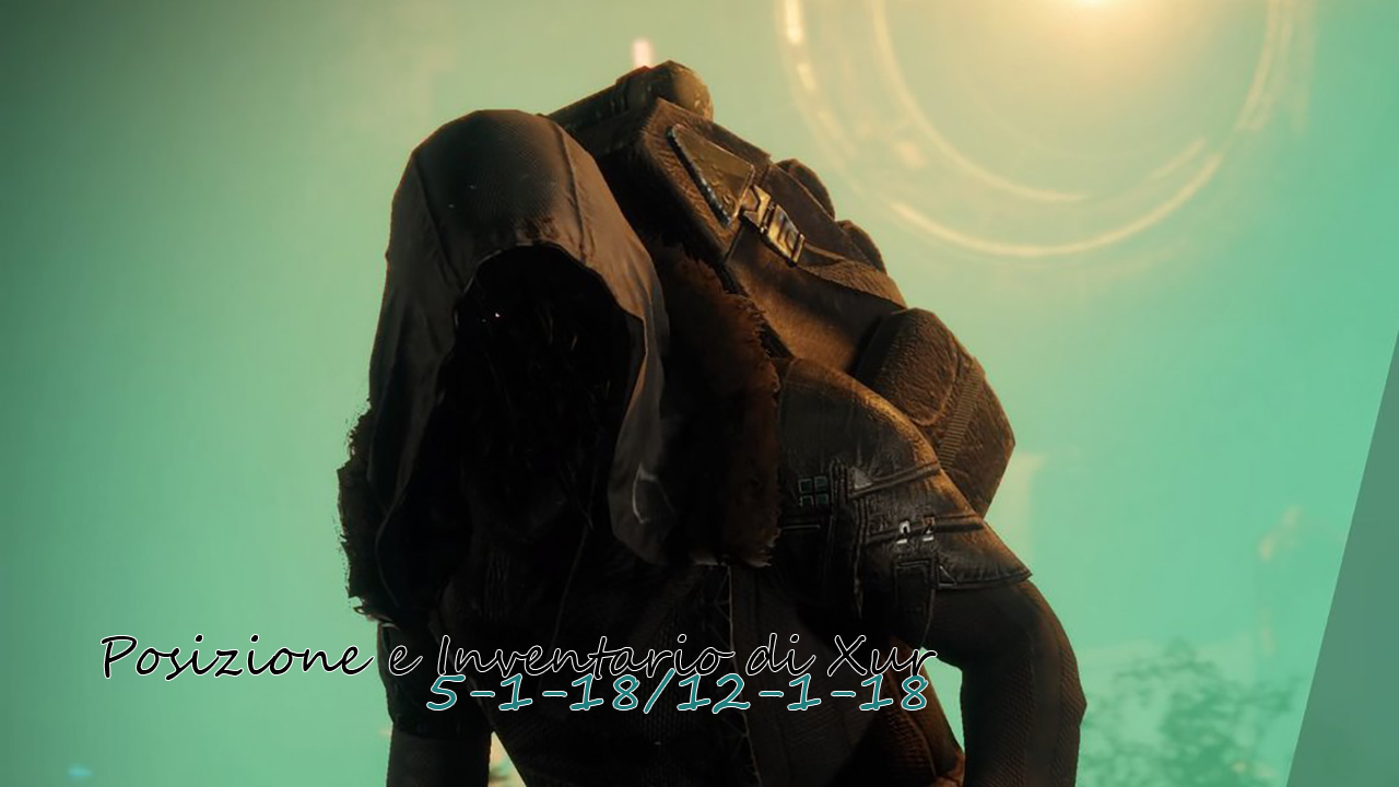 Destiny 2: Posizione e Inventario di Xur ( 5/1/18 – 12/1/18 ) – Video